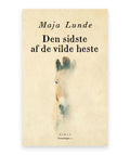 Den sidste af de vilde heste – Maja Lunde