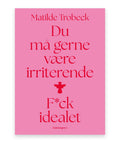 Du må gerne være irriterende – Matilde Trobeck