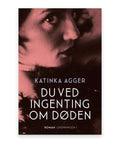 Du ved ingenting om døden – Katinka Agger