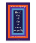 Hvad det vil sige at være borgerlig – Martin Ågerup