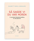 Så sagde vi du var moren – Majbritt Maria Lundgaard